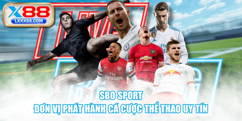 SBO Sport - Đơn Vị Phát Hành Cá Cược Thể Thao Uy Tín